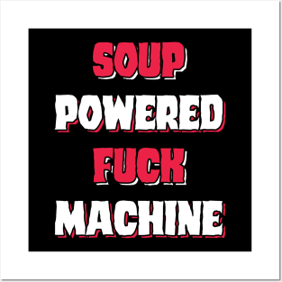 soup powered fuck machine Posters and Art